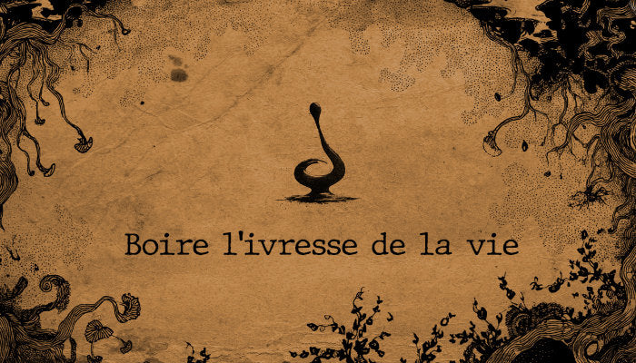 Boire l'ivresse de la vie